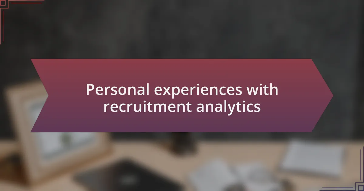 Personal experiences with recruitment analytics