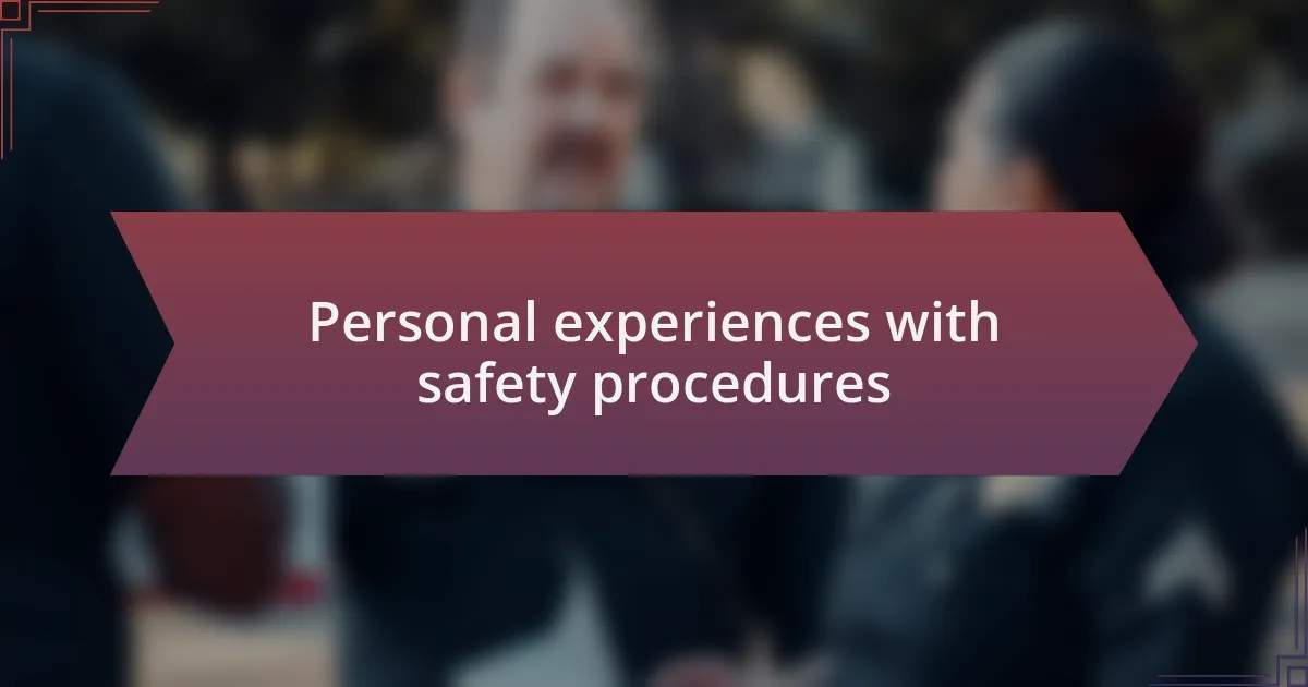 Personal experiences with safety procedures