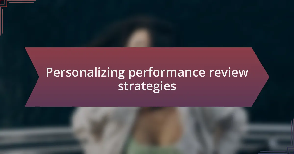 Personalizing performance review strategies
