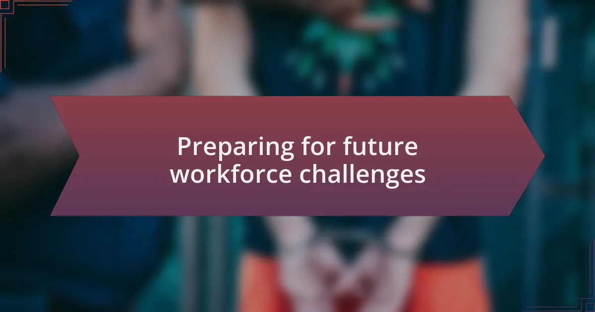 Preparing for future workforce challenges