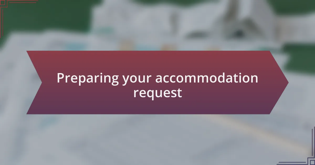 Preparing your accommodation request