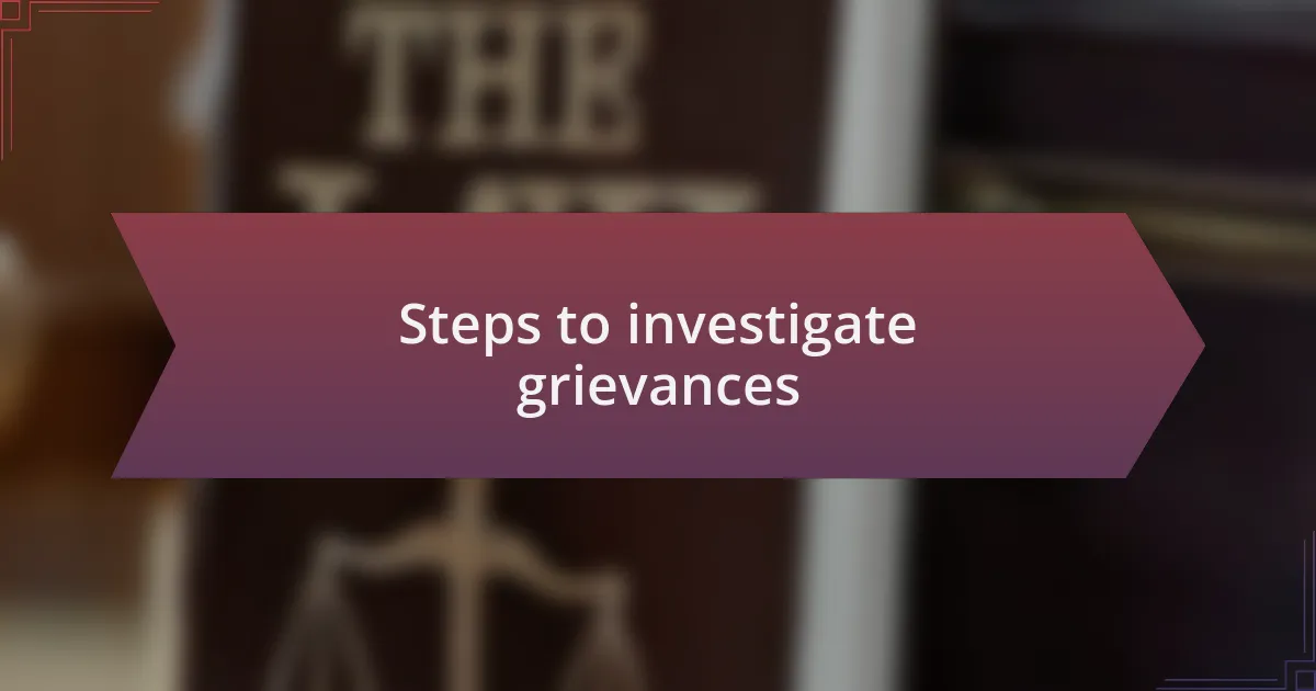 Steps to investigate grievances