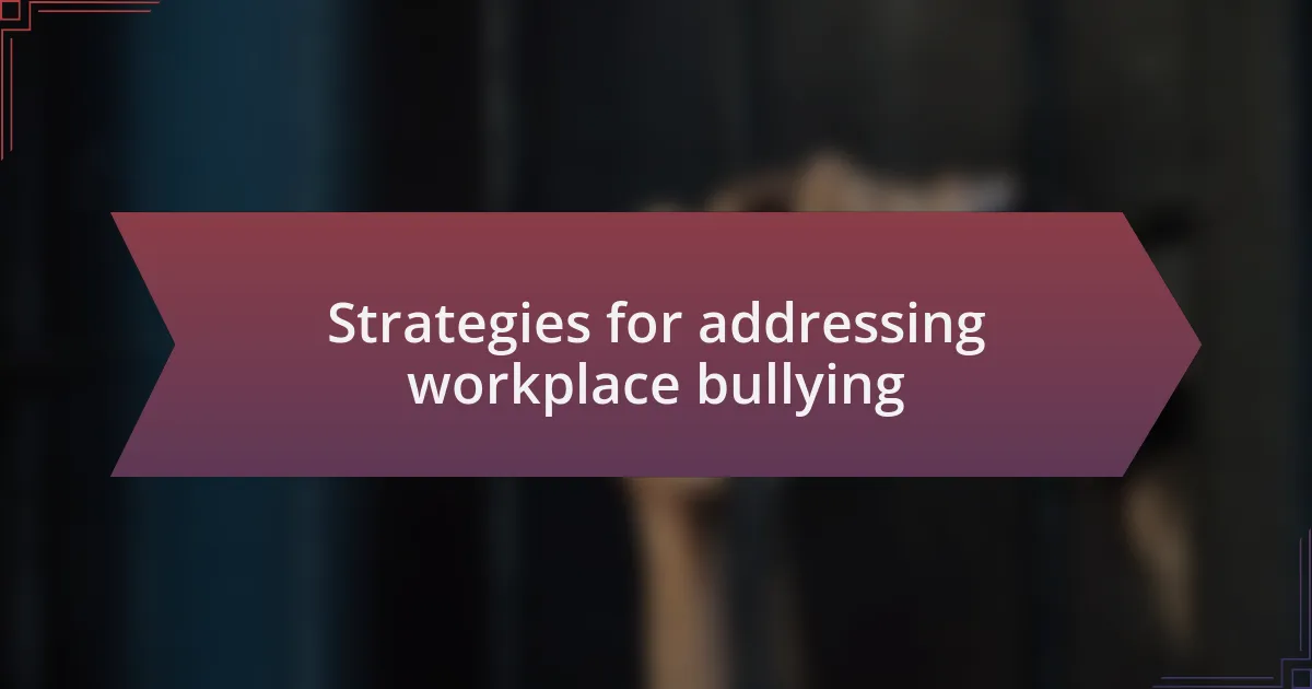 Strategies for addressing workplace bullying