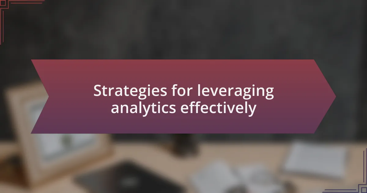 Strategies for leveraging analytics effectively