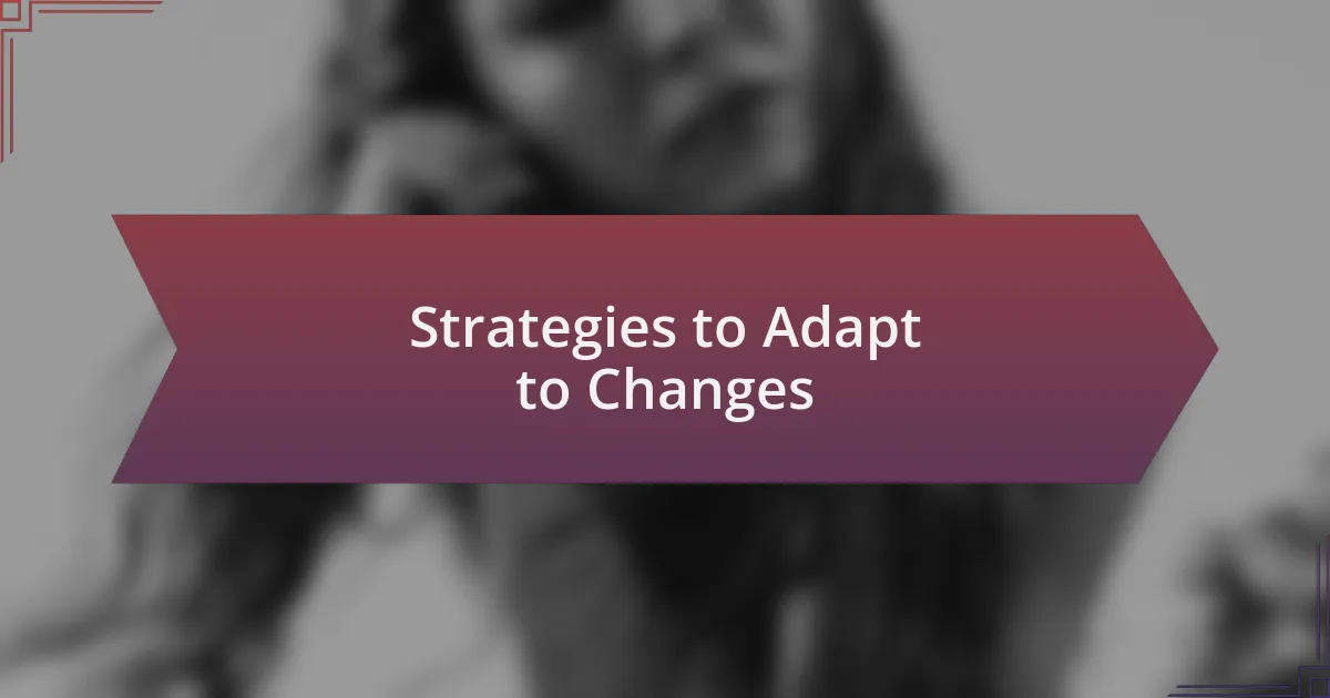 Strategies to Adapt to Changes