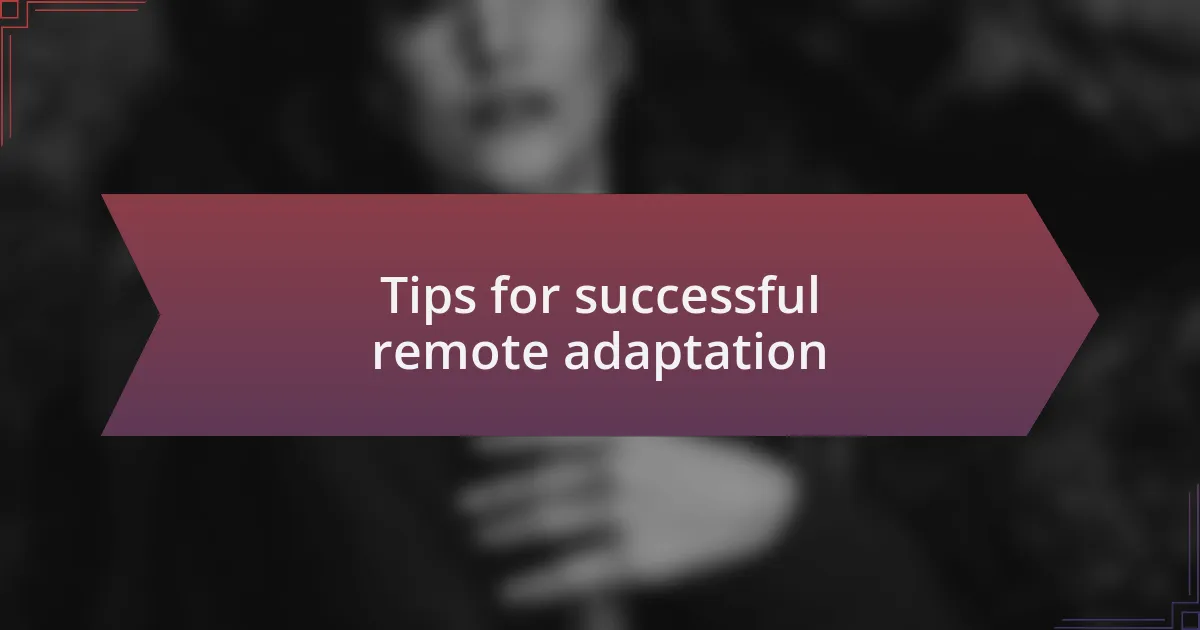 Tips for successful remote adaptation
