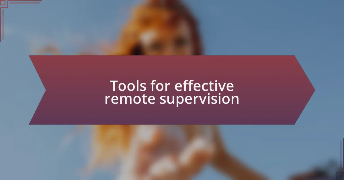 Tools for effective remote supervision