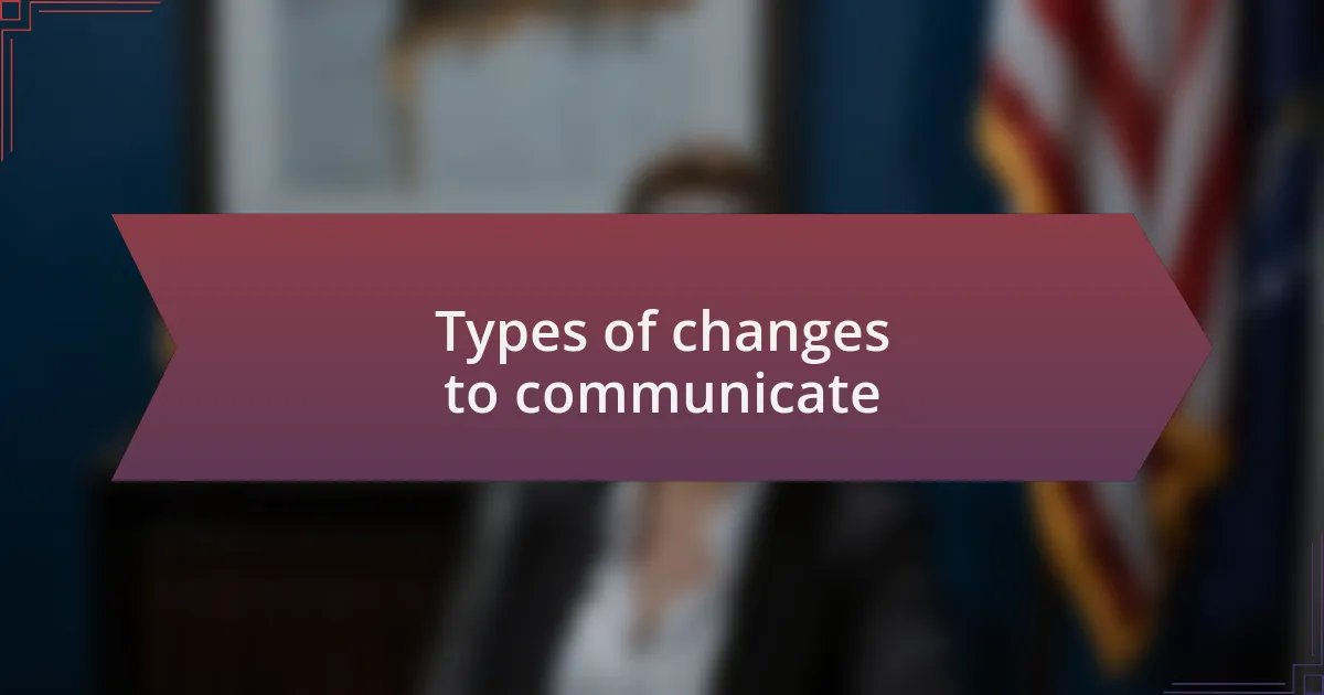 Types of changes to communicate