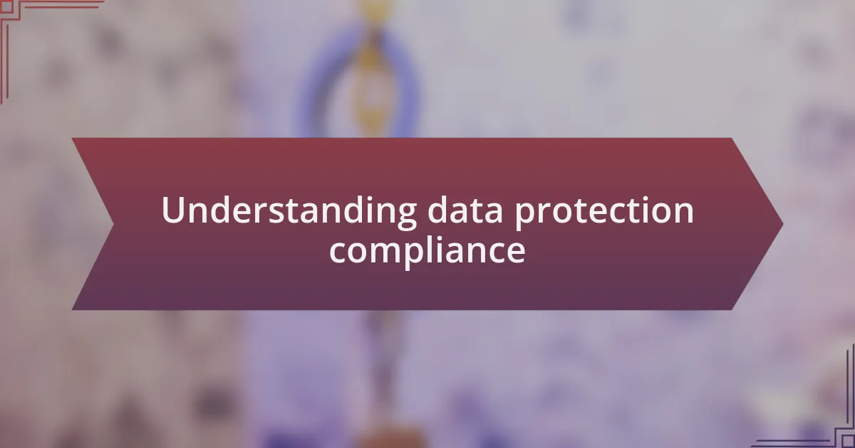 Understanding data protection compliance