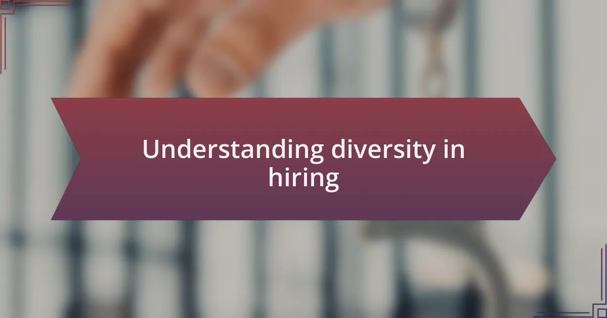 Understanding diversity in hiring