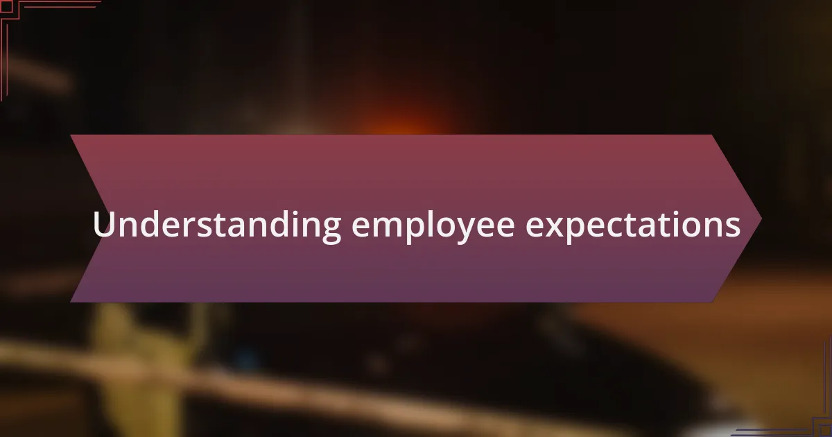 Understanding employee expectations