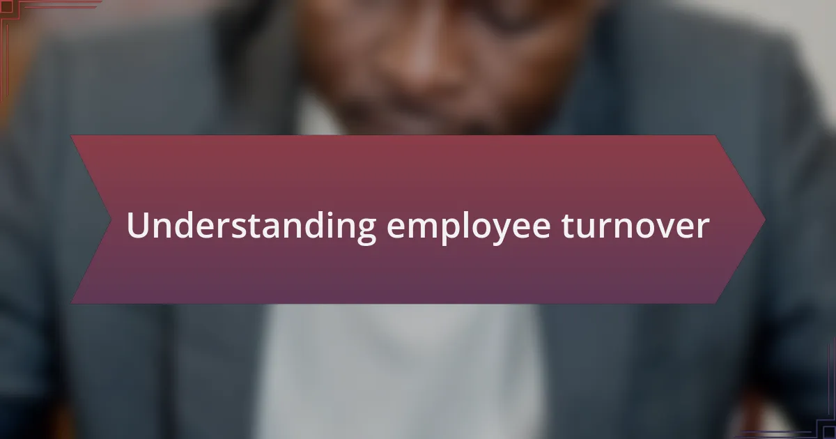 Understanding employee turnover