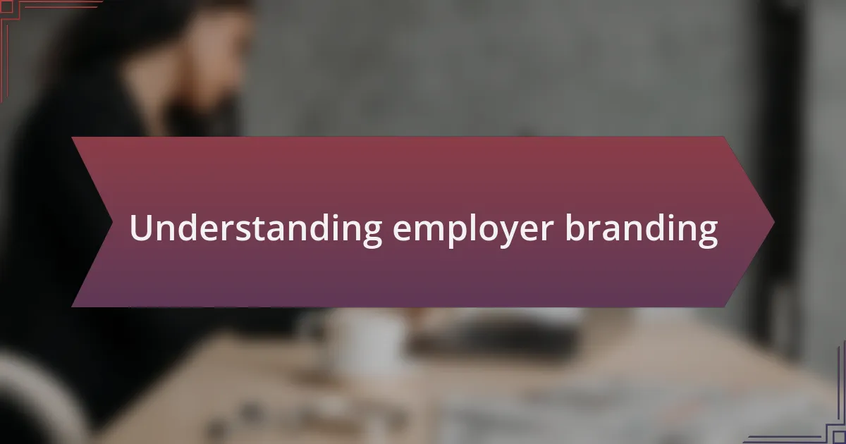 Understanding employer branding