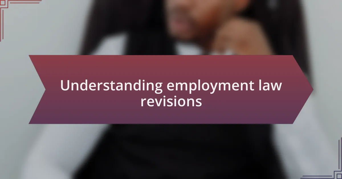 Understanding employment law revisions