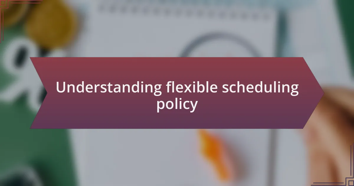 Understanding flexible scheduling policy