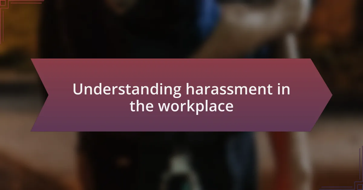Understanding harassment in the workplace