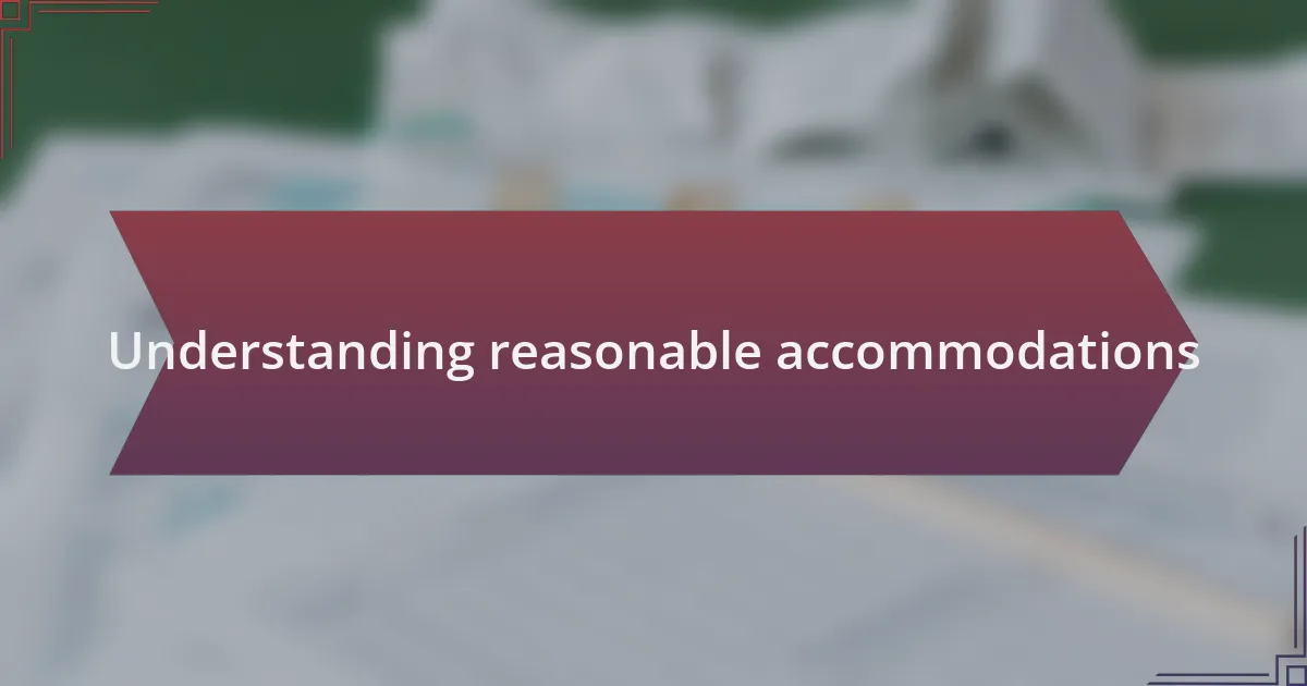 Understanding reasonable accommodations