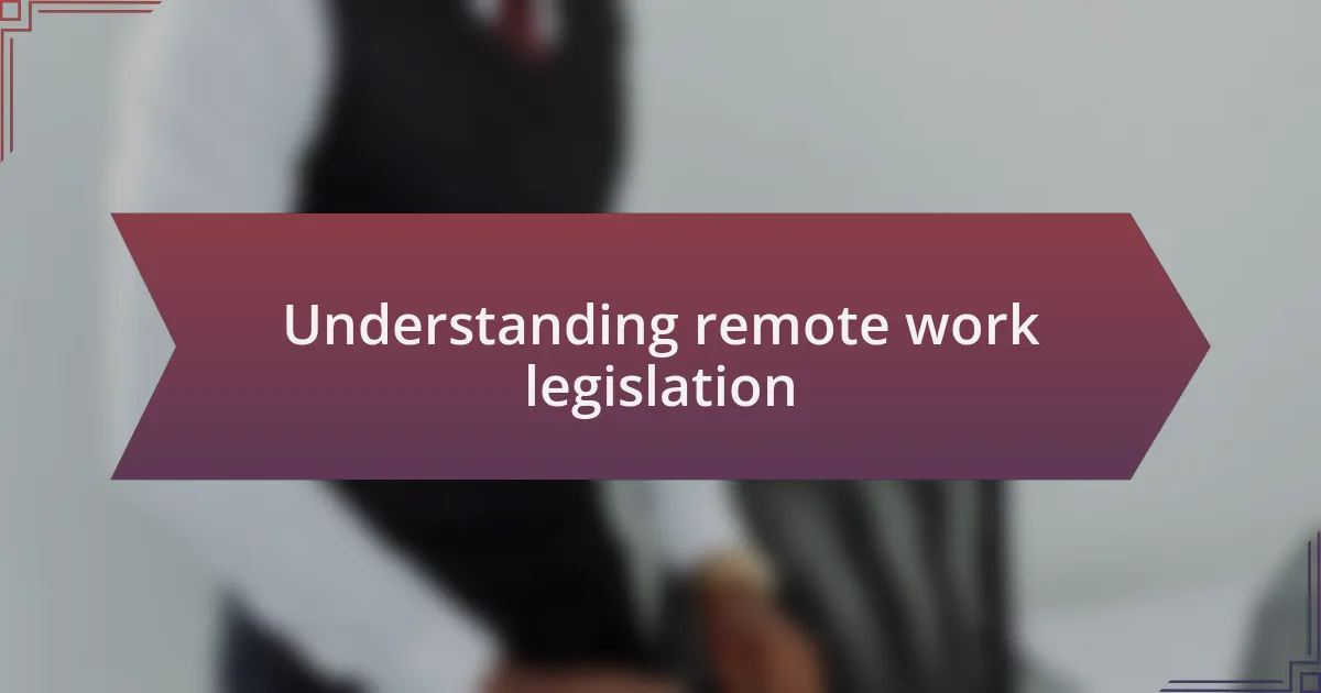 Understanding remote work legislation