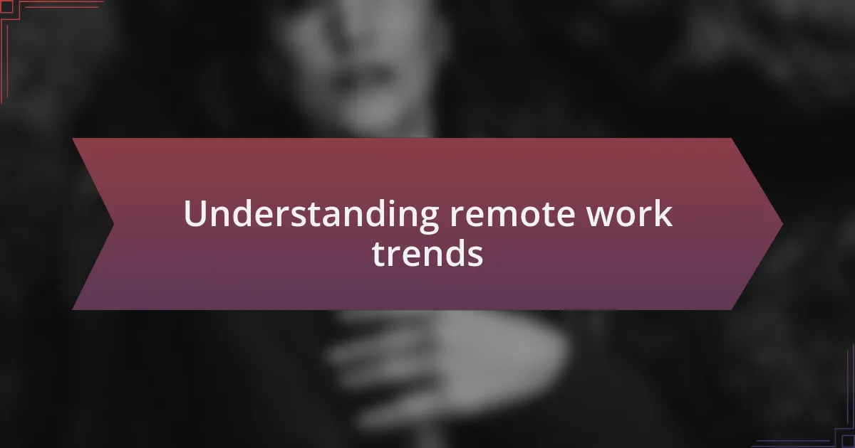 Understanding remote work trends