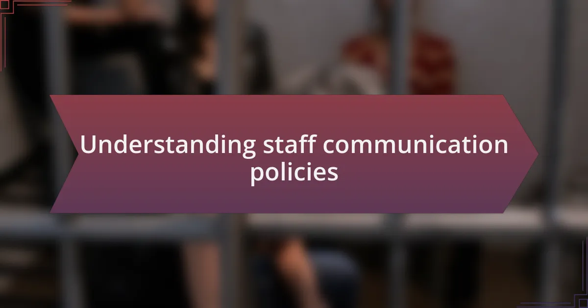 Understanding staff communication policies