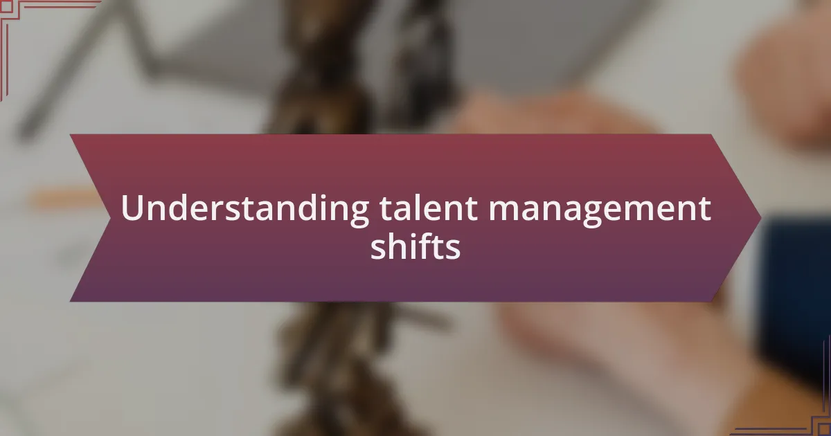 Understanding talent management shifts