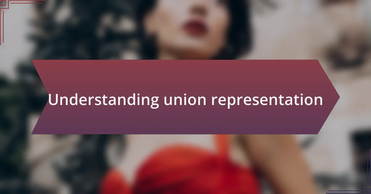 Understanding union representation