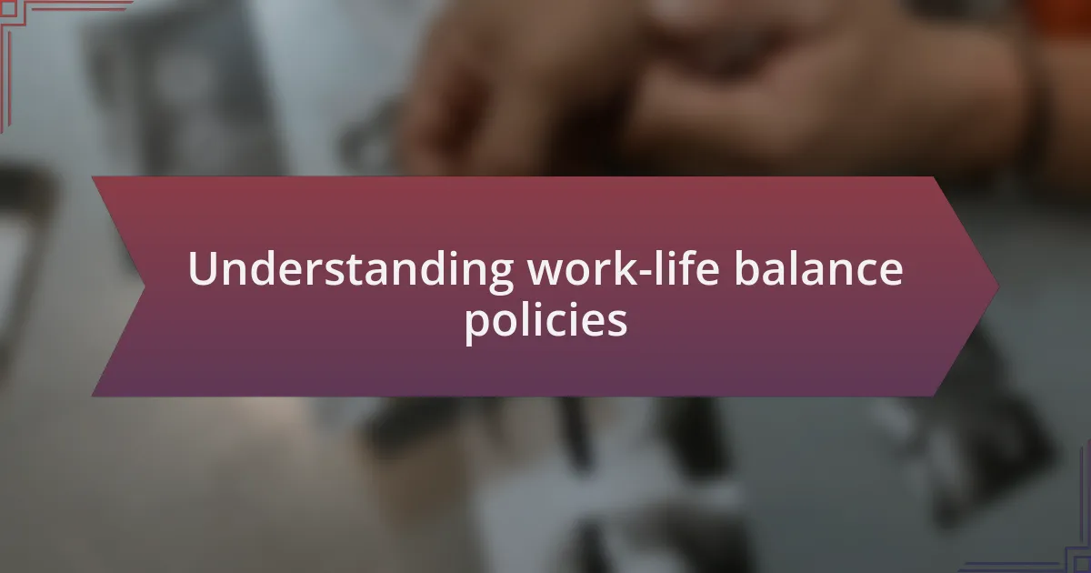 Understanding work-life balance policies