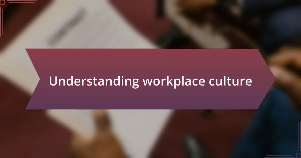 Understanding workplace culture