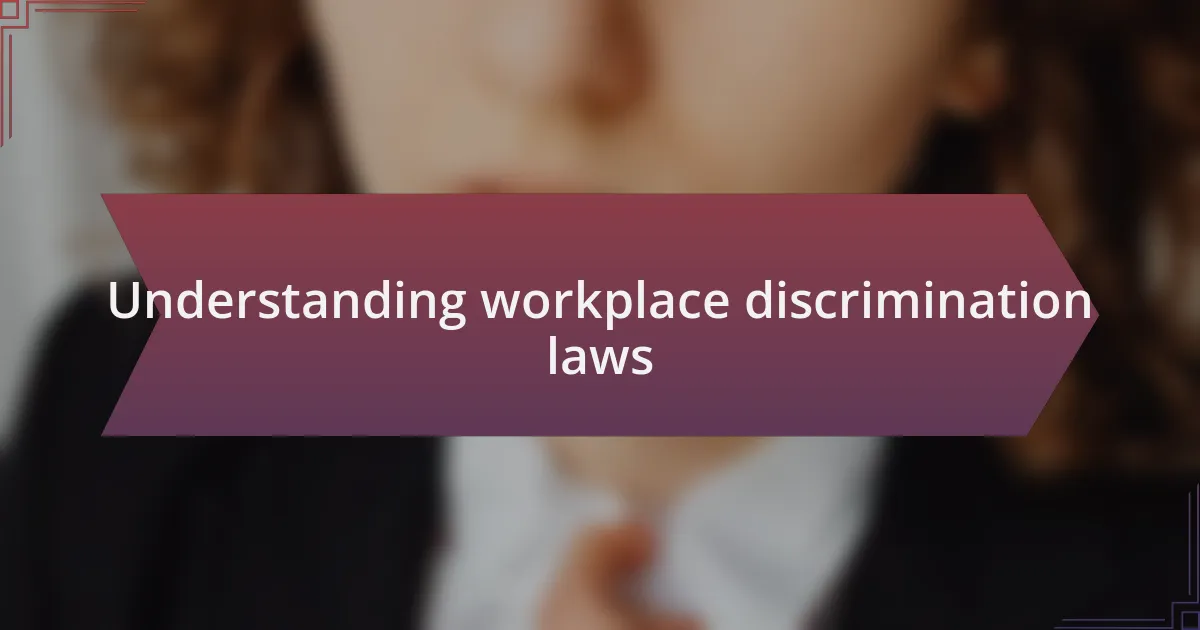 Understanding workplace discrimination laws