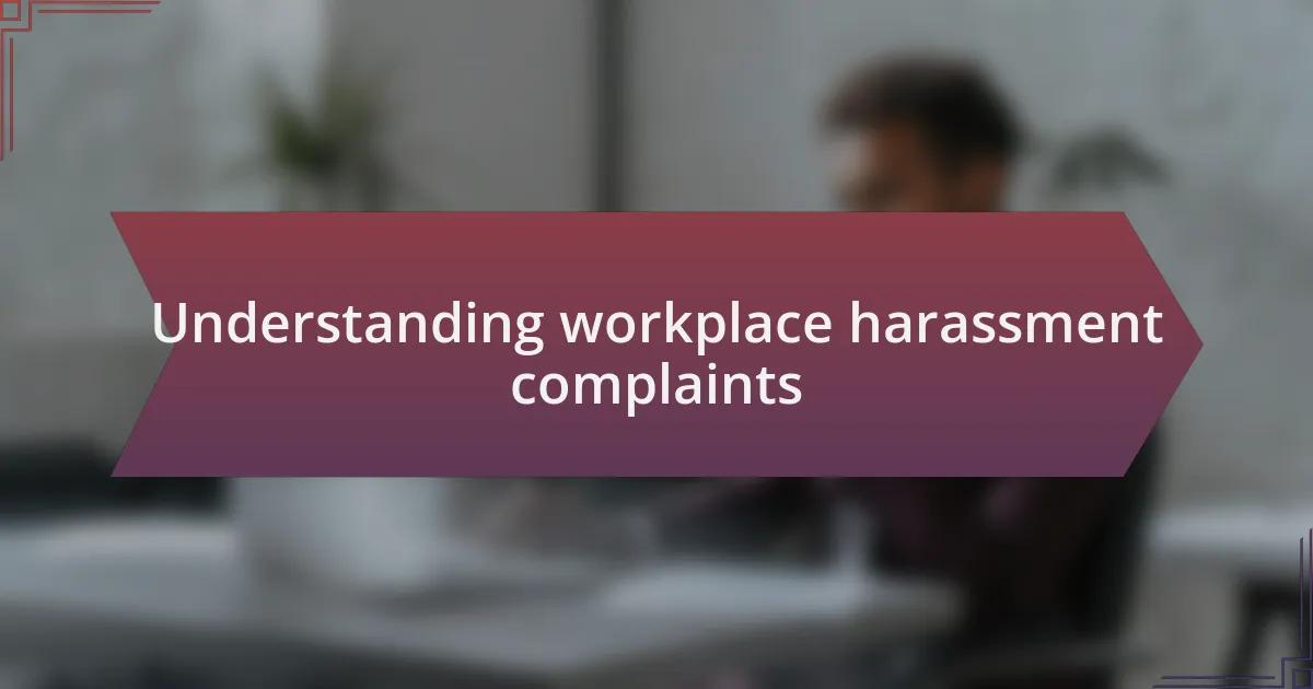 Understanding workplace harassment complaints