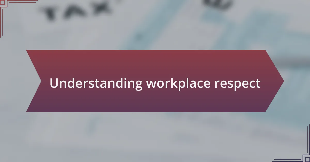 Understanding workplace respect